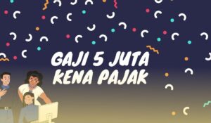 Gaji 5 Juta Kena Pajak