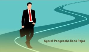 Syarat Pengusaha Kena Pajak