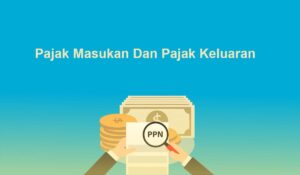 Pajak Masukan Dan Pajak Keluaran