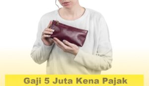 Gaji 5 Juta Kena Pajak Berapa