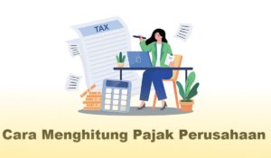 Cara Menghitung Pajak Perusahaan